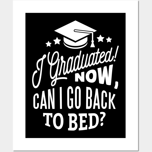 I Graduated Can I Go Back To Bed Now T-shirt Wall Art by mdstore